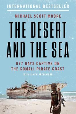 The Desert And The Sea: 977 Days Captive On The Somali Pirate Coast