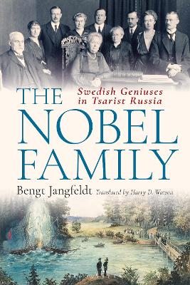 The Nobel Family: Swedish Geniuses In Tsarist Russia