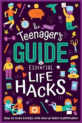 The (Nearly) Teenager's Guide To Essential Life Hacks