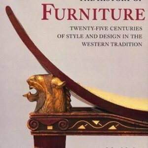 The History Of Furniture: Twenty-Five Centuries Of Style And Design In The Western Tradition