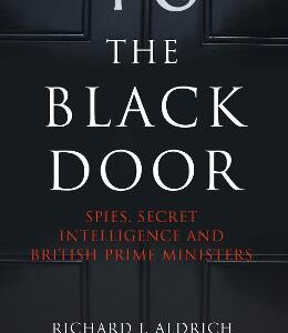 The Black Door: Spies, Secret Intelligence And British Prime Ministers
