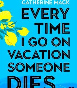 Every Time I Go On Vacation, Someone Dies: Escape To The Amalfi Coast In The Summer's Freshest, Sharpest And Funniest Mystery