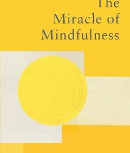 The Miracle Of Mindfulness: The Classic Guide To Meditation By The World's Most Revered Master