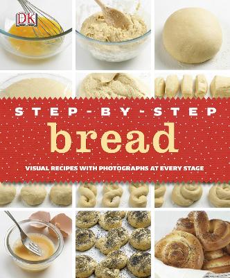 Step-By-Step Bread: Visual Recipes With Photographs At Every Stage