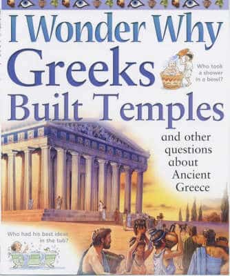 I Wonder Why Greeks Built Temples And Other Questions About Ancient Greece