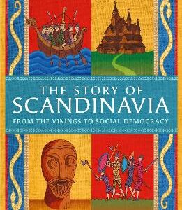 The Story Of Scandinavia: From The Vikings To Social Democracy
