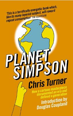 Planet Simpson: How A Cartoon Masterpiece Documented An Era And Defined A Generation