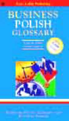 Polish Business Glossary: Polish-English/English-Polish