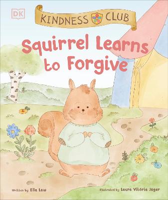 Kindness Club Squirrel Learns To Forgive: Join The Kindness Club As They Find The Courage To Be Kind