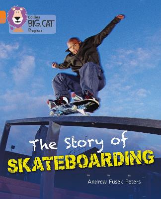 The Story Of Skateboarding: Band 06 Orange/Band 12 Copper (Collins Big Cat Progress)