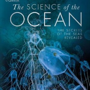 The Science Of The Ocean: The Secrets Of The Seas Revealed