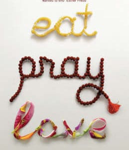 Eat, Pray, Love: One Woman's Search For Everything