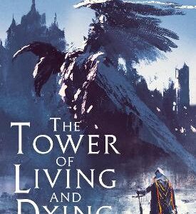 The Tower Of Living And Dying (Empires Of Dust, Book 2)