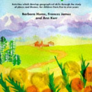 A Sense Of Place: Activities Which Develop Geographical Skills Through The Study Of Places And Themes For Children From Five To Nine Years