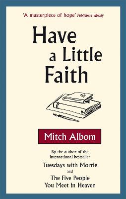 Have A Little Faith: The Inspiring Book About The Strength Of The Human Spirit And The Power Of Connection