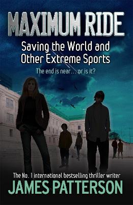 Maximum Ride: Saving The World And Other Extreme Sports