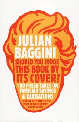 Should You Judge This Book By Its Cover?: 100 Fresh Takes On Familiar Sayings And Quotations
