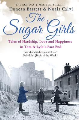 The Sugar Girls: Tales Of Hardship, Love And Happiness In Tate & Lyle's East End