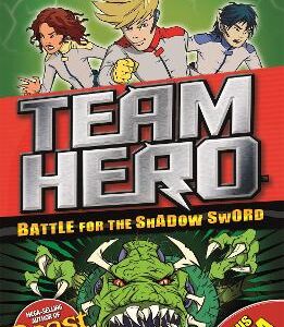 Team Hero: Battle For The Shadow Sword: Series 1 Book 1