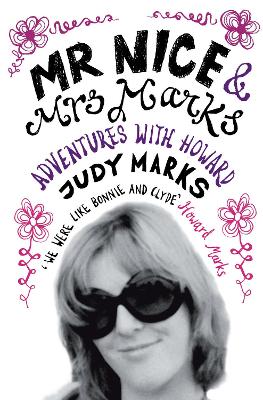 Mr Nice & Mrs Marks: - Adventures With Howard