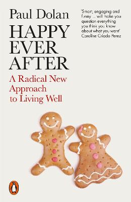 Happy Ever After: A Radical New Approach To Living Well