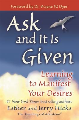 Ask And It Is Given: Learning To Manifest Your Desires