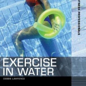 Exercise In Water: A Complete Guide To Progressive Planning And Instruction