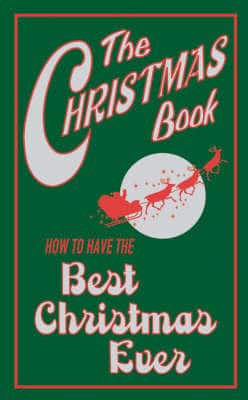 The Christmas Book: How To Have The Best Christmas Ever