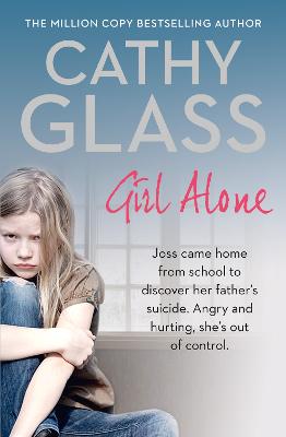 Girl Alone: Joss Came Home From School To Discover Her Father's Suicide. Angry And Hurting, She's Out Of Control.