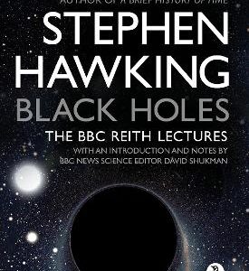 Black Holes: The Reith Lectures
