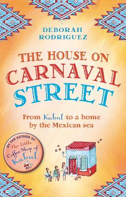The House On Carnaval Street: From Kabul To A Home By The Mexican Sea