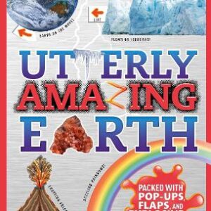 Utterly Amazing Earth: Packed With Pop-Ups, Flaps, And Explosive Facts!