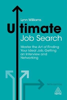 Ultimate Job Search: Master The Art Of Finding Your Ideal Job, Getting An Interview And Networking