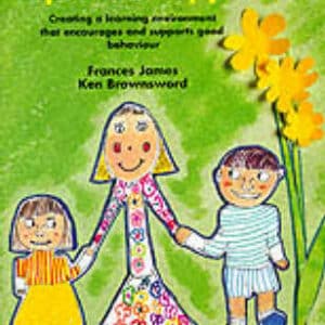 A Positive Approach: Creating A Learning Environment That Encourages And Supports Good Behaviour