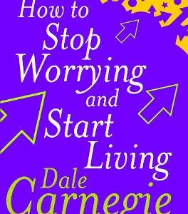 HOW TO STOP WORRYING AND START LIVING