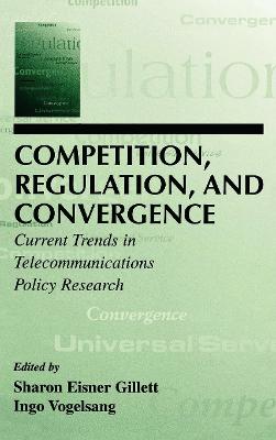 Competition, Regulation, And Convergence: Current Trends In Telecommunications Policy Research