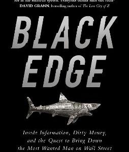 Black Edge: Inside Information, Dirty Money, And The Quest To Bring Down The Most Wanted Man On Wall Street