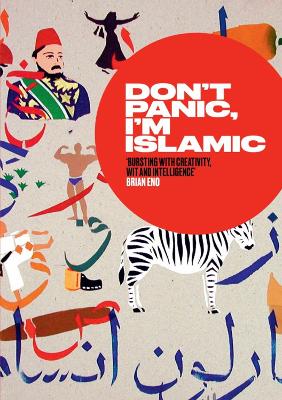 Don't Panic, I'm Islamic: How To Stop Worrying And Learn To Love The Alien Next Door