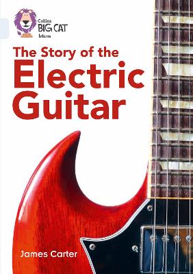 The Story Of The Electric Guitar: Band 17/Diamond (Collins Big Cat)