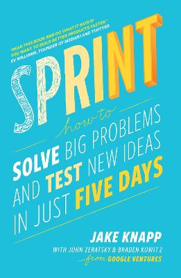 Sprint: The Bestselling Guide To Solving Business Problems And Testing New Ideas The Silicon Valley Way