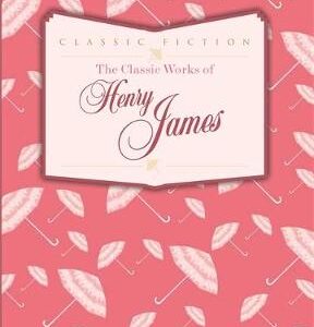 The Classic Works Of Henry James