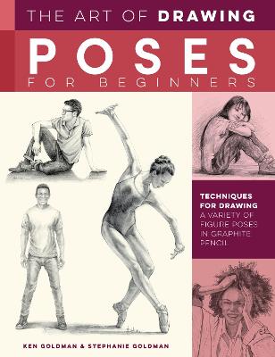 The Art Of Drawing Poses For Beginners: Techniques For Drawing A Variety Of Figure Poses In Graphite Pencil