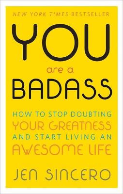 You Are A Badass: How To Stop Doubting Your Greatness And Start Living An Awesome Life: Embrace Self Care With One Of The World's Most Fun Self Help Books
