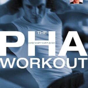 The Pha Workout: A Revolutionary New System To Achieve Your Fitness Goals In Half The Time