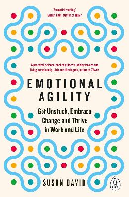 Emotional Agility: Get Unstuck, Embrace Change And Thrive In Work And Life
