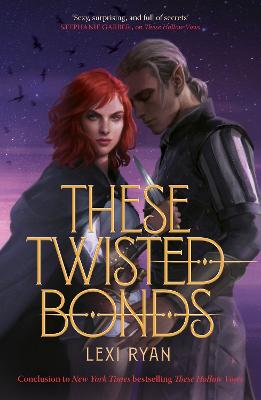These Twisted Bonds: The Spellbinding Conclusion To The Stunning Fantasy Romance These Hollow Vows