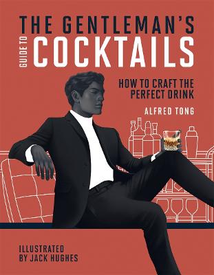 The Gentleman's Guide To Cocktails: How To Craft The Perfect Drink