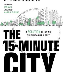The 15-Minute City: A Solution To Saving Our Time And Our Planet