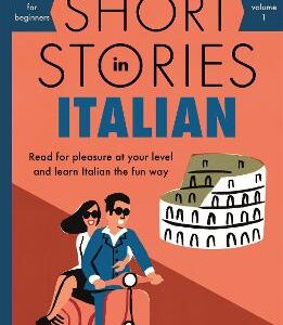 Short Stories In Italian For Beginners: Read For Pleasure At Your Level, Expand Your Vocabulary And Learn Italian The Fun Way!