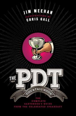 The Pdt Cocktail Book: The Complete Bartender's Guide From The Celebrated Speakeasy